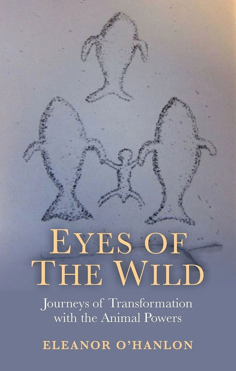 Eyes of the Wild: Journeys Transformation with Animal Powers