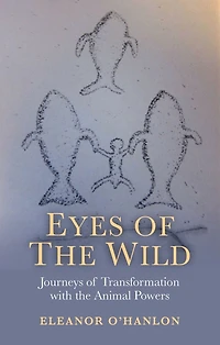 Eyes of the Wild: Journeys Transformation with Animal Powers