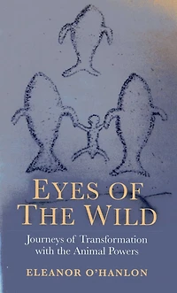 Eyes of the Wild: Journeys Transformation with Animal Powers