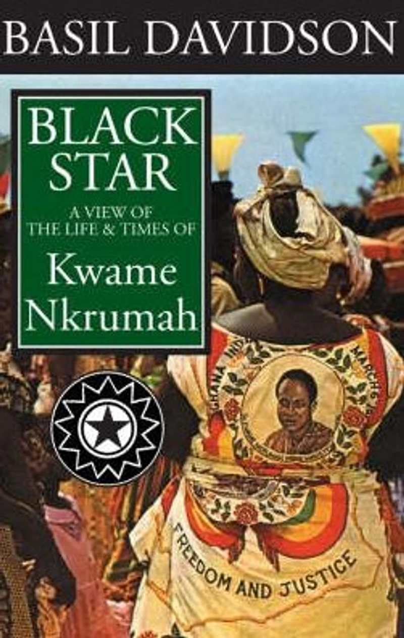 Black Star: A View Of The Life And Times Kwame Nkrumah