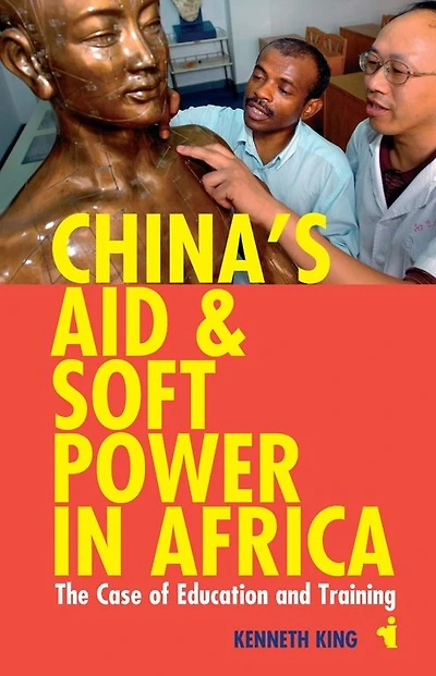 China's Aid and Soft Power in Africa: The Case of Education and Training