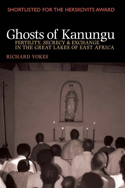 Ghosts of Kanungu: Fertility, Secrecy & Exchange in the Great Lakes of East Africa