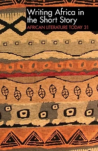 ALT 31 Writing Africa in the Short Story: African Literature Today