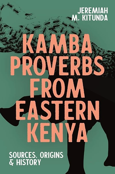 Kamba Proverbs from Eastern Kenya: Sources, Origins & History