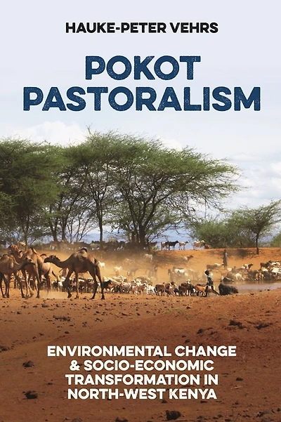 Pokot Pastoralism: Environmental Change and Socio-Economic Transformation North-West Kenya