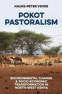 Pokot Pastoralism: Environmental Change and Socio-Economic Transformation North-West Kenya