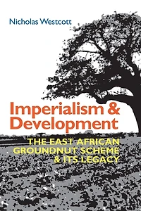 Imperialism and Development: The East African Groundnut Scheme its Legacy