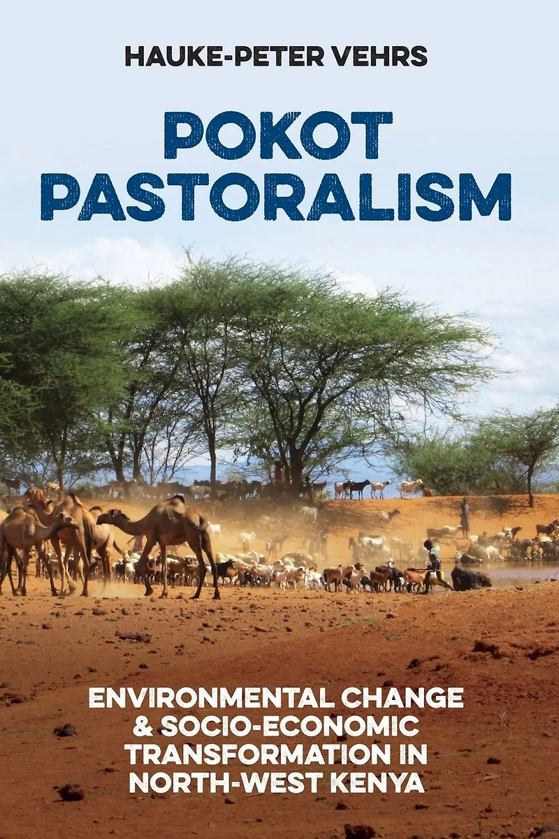 Pokot Pastoralism: Environmental Change and Socio-Economic Transformation North-West Kenya