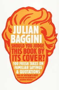 Should You Judge This Book by Its Cover?: 100 Fresh Takes on Familiar Sayings and Quotations