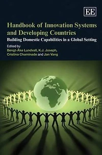 Handbook of Innovation Systems and Developing Countries: Building Domestic Capabilities a Global Setting