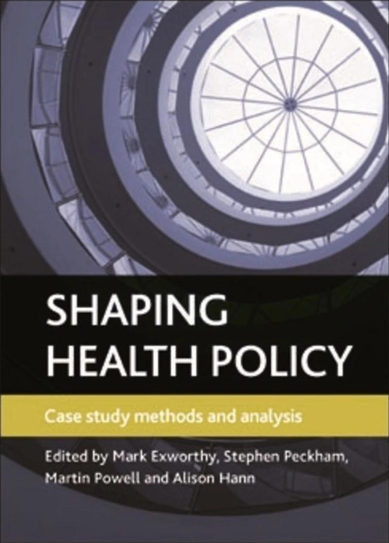 Shaping health policy: Case study methods and analysis