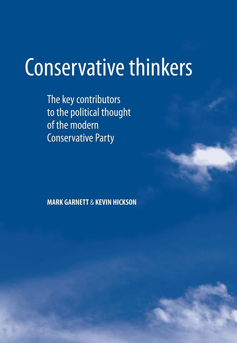Conservative thinkers: The key contributors to the political thought of the modern Conservative Party