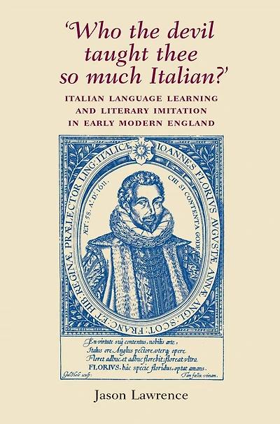 'Who the Devil taught thee so much Italian?': Italian language learning and literary imitation in early modern England