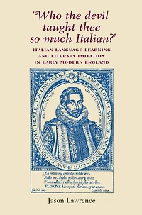 'Who the Devil taught thee so much Italian?': Italian language learning and literary imitation in early modern England