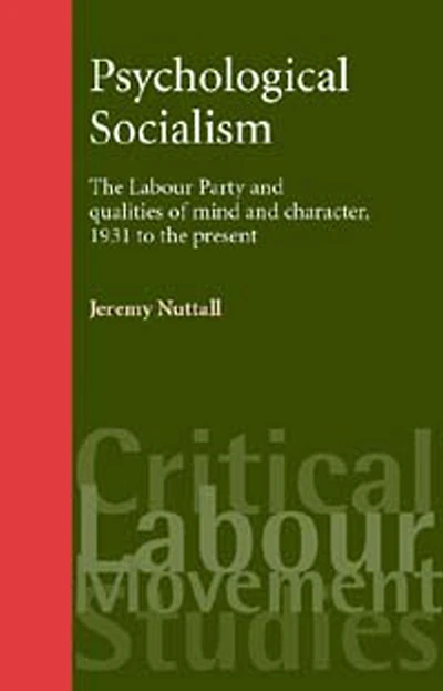 Psychological socialism: The Labour Party and qualities of mind and character, 1931 to the present
