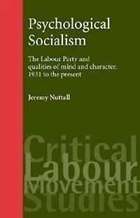 Psychological socialism: The Labour Party and qualities of mind and character, 1931 to the present