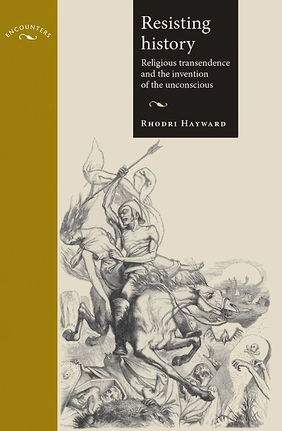 Resisting history: Religious transcendence and the invention of the unconscious