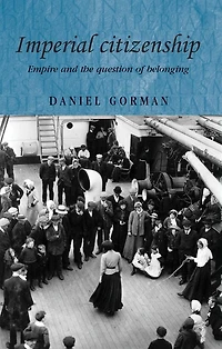 Imperial citizenship: Empire and the question of belonging
