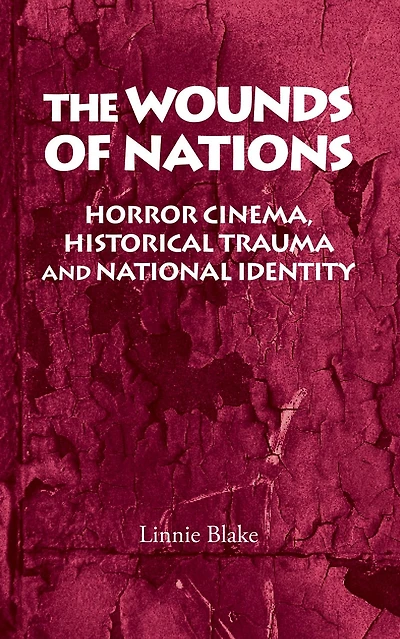 The wounds of nations: Horror cinema, historical trauma and national identity