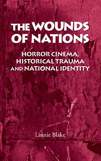 The wounds of nations: Horror cinema, historical trauma and national identity