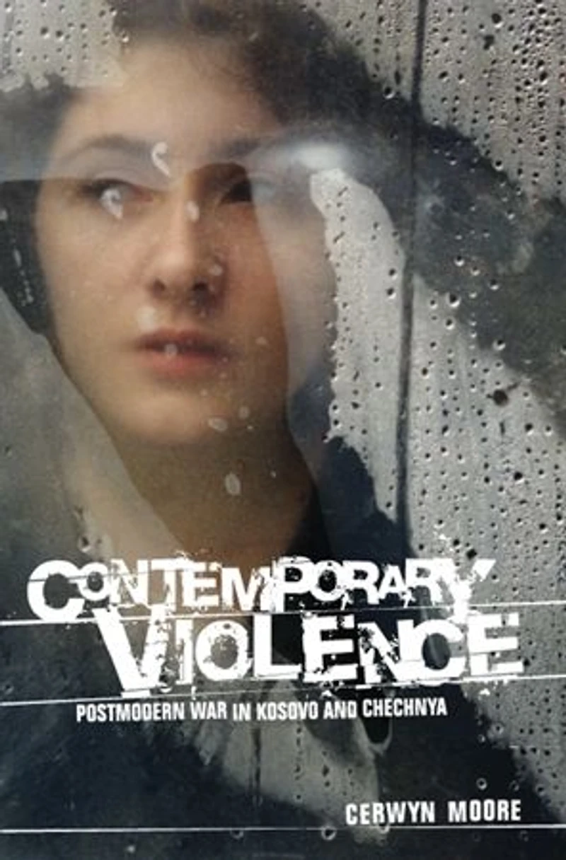 Contemporary Violence: Postmodern war in Kosovo and Chechnya
