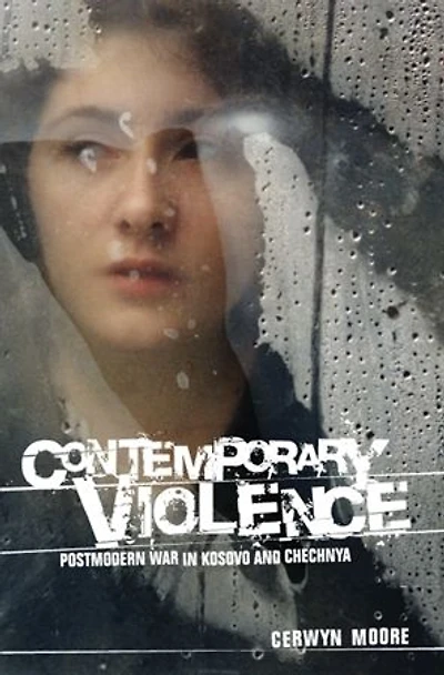 Contemporary Violence: Postmodern war in Kosovo and Chechnya