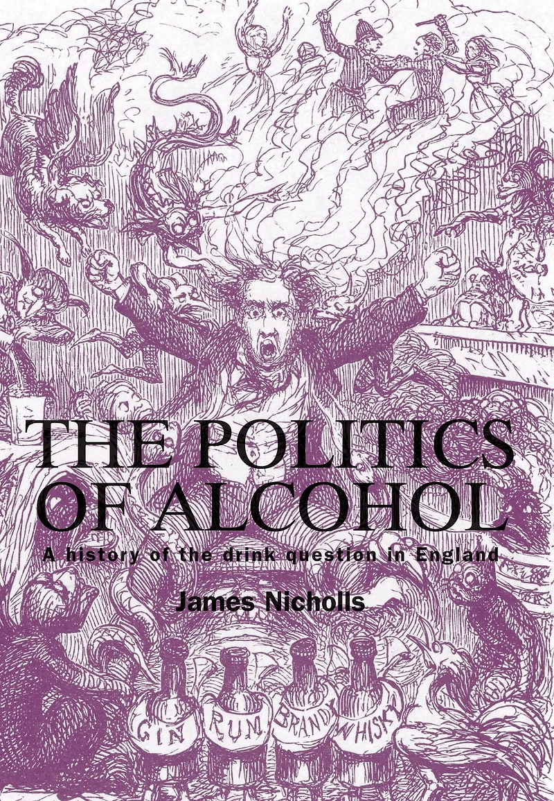 The politics of alcohol: A history of the drink question in England