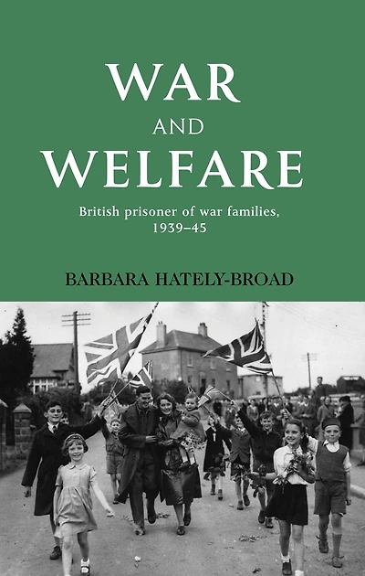 War and welfare: British prisoner of war families, 1939-45