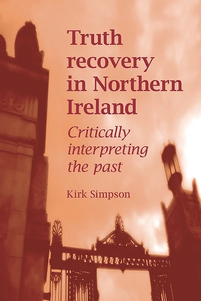 Truth recovery Northern Ireland: Critically interpreting the past