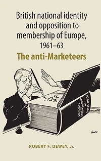 British national identity and opposition to membership of Europe, 1961-63: The anti-Marketeers
