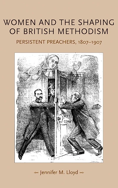 Women and the shaping of British Methodism: Persistent preachers, 1807-1907