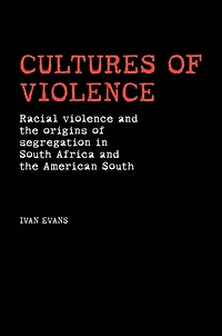 Cultures of violence: Lynching and Racial Killing in South Africa and the American South