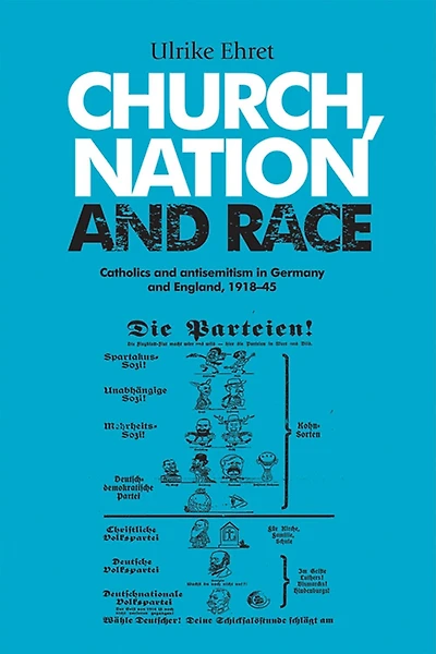 Church, nation and race: Catholics and antisemitism in Germany and England, 1918-45