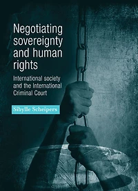 Negotiating sovereignty and human rights: International society and the International Criminal Court