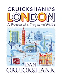 Cruickshank's London: a Portrait of City 13 Walks