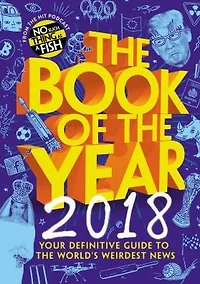 the Book of Year 2018: Your Definitive Guide to World's Weirdest News