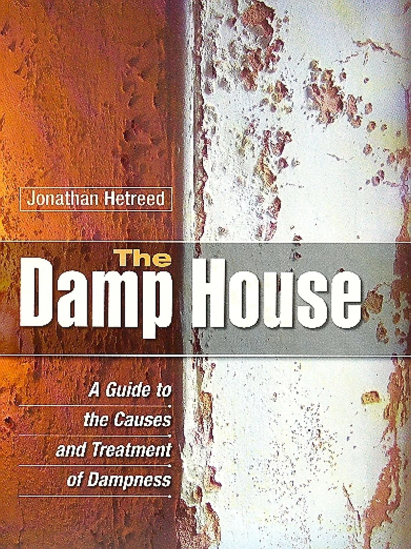 the Damp House: A Guide to Causes and Treatment of Dampness