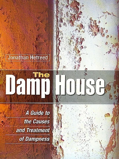 the Damp House: A Guide to Causes and Treatment of Dampness