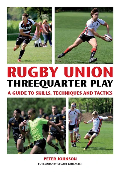 Rugby Union Threequarter Play: A Guide to Skills, Techniques and Tactics