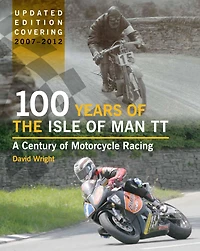 100 Years of the Isle Man TT: A Century Motorcycle Racing 2007-2012