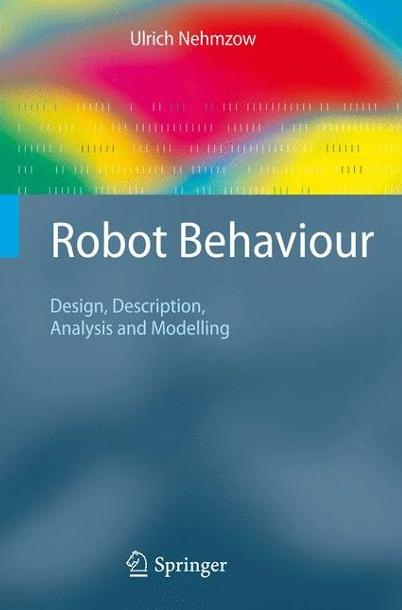 Robot Behaviour: Design, Description, Analysis and Modelling