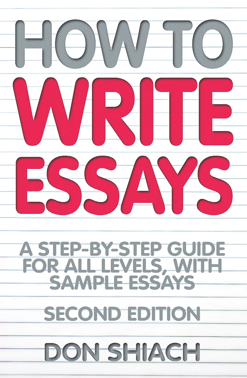 How To Write Essays: A Step-by-Step Guide for All Levels, With Sample Essays