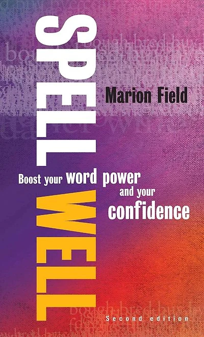 Spell Well, 2nd Edition: Boost your word power and confidence