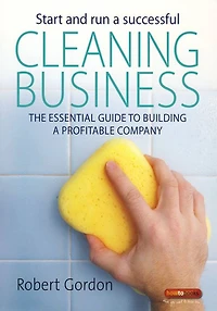 Start and Run a Successful Cleaning Business: The essential guide to building profitable company