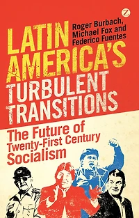 Latin America's Turbulent Transitions: The Future of Twenty-First Century Socialism