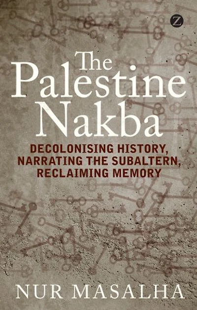 the Palestine Nakba: Decolonising History, Narrating Subaltern, Reclaiming Memory