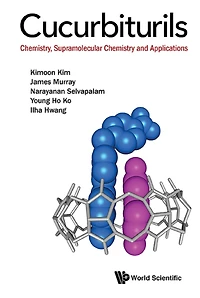 CUCURBITURILS: CHEMISTRY, SUPRAMOLECULAR CHEMISTRY & APPL: Chemistry, Supramolecular Chemistry and Applications