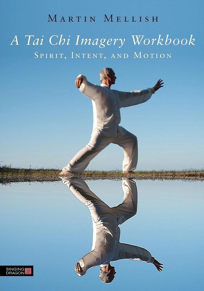 A Tai Chi Imagery Workbook: Spirit, Intent, and Motion