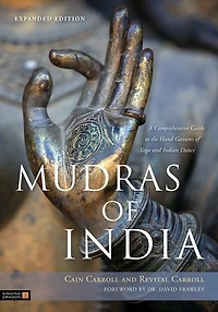 Mudras of India: A Comprehensive Guide to the Hand Gestures Yoga and Indian Dance