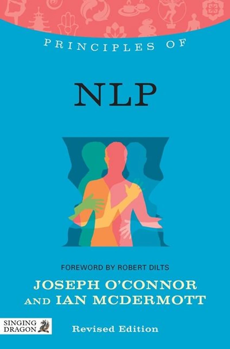 Principles of NLP: what it is, how works, and can do for you Revised Edition